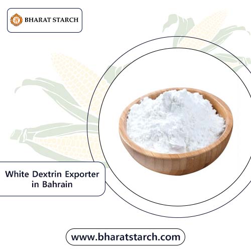 White Dextrin Exporter in Bahrain
